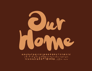 Vector creative emblem Our Home. Modern handwritten Font. Playful Alphabet Letters and Numbers set