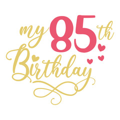 My 85th birthday celebration, 85 years anniversary celebration design