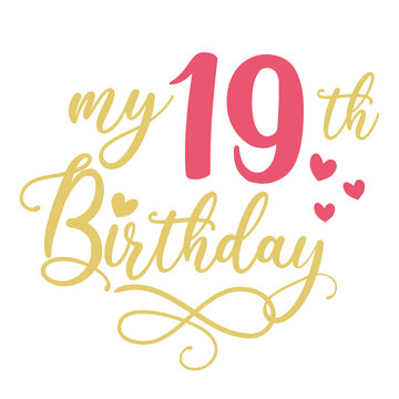 My 19th birthday celebration, 19 years anniversary celebration design