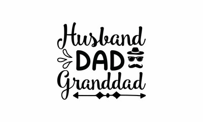 Fototapeta premium Husband, dad, granddad Lettering design for greeting banners, Mouse Pads, Prints, Cards and Posters, Mugs, Notebooks, Floor Pillows and T-shirt prints design
