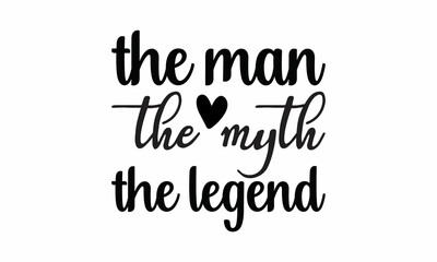 the-man-the-myth-the-legend Lettering design for greeting banners, Mouse Pads, Prints, Cards and Posters, Mugs, Notebooks, Floor Pillows and T-shirt prints design