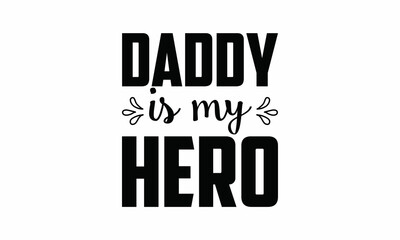 daddy is My Hero Lettering design for greeting banners, Mouse Pads, Prints, Cards and Posters, Mugs, Notebooks, Floor Pillows and T-shirt prints design