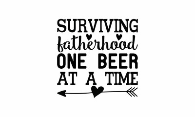 surviving fatherhood one beer at a time Lettering design for greeting banners, Mouse Pads, Prints, Cards and Posters, Mugs, Notebooks, Floor Pillows and T-shirt prints design