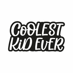 Hand drawn lettering quote. The inscription: Coolest kid ever. Perfect design for greeting cards, posters, T-shirts, banners, print invitations.