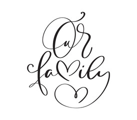 Vector calligraphy vintage text Our Family. Inscription with smooth lines. Minimalistic hand lettering illustration with heart