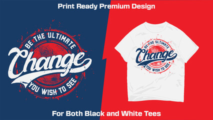 Be the ultimate change print ready sublimation grunge design for shirts decor mugs vinyl other media