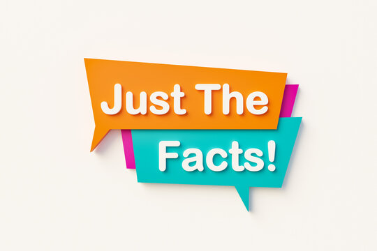 Just the facts. Speech bubble in orange, blue, purple and white text. Business, education and knowledge concepts. 3D illustration.