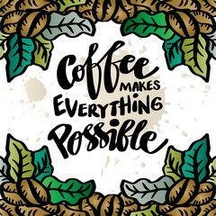 Coffee makes everything possible. Poster quotes.
