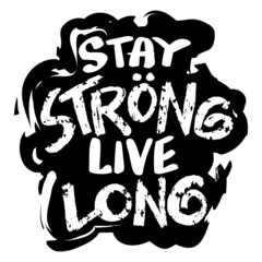 Stay strong live long. Poster quotes.