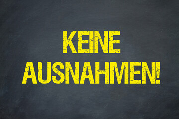 Keine Ausnahmen!