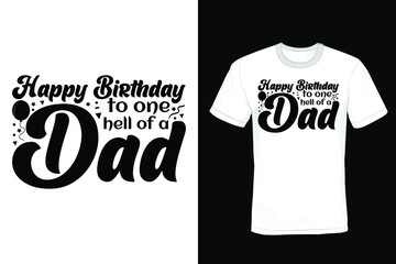 Happy birthday to one hell of a dad, Birthday T shirt design, vintage, typography