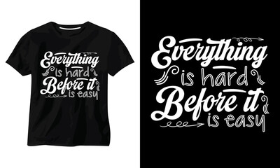 Everything Is hard Before It Is easy typography t shirt design