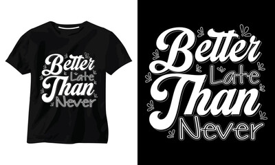 Better Late Than Never typography t shirt design
