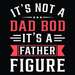 It's not a Dad Bod Father Figure it's a father figure Funny Fathers Day Gift From Kids T-Shirt.