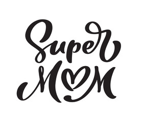 Super Mom cute handwritten calligraphy text with heart. Good for fashion shirts, poster, gift, or other printing press. Motivation quote