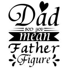 dad bod you mean father figure