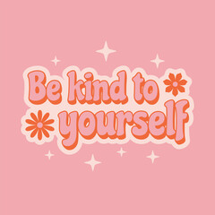 Inspirational phrase Be kind to yourself in retro vintage style for t-shirt print design. 