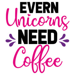 Evern Unicorns Need Coffee