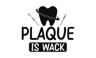 Plaque Is Wack, Dental care hand drawn quote, Typography lettering for poster, Put on your best smile everyday, Vector illustration