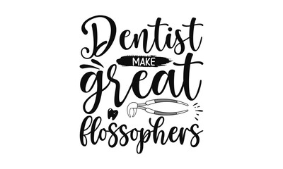 Dentist Make Great Flossophers, Dental care hand drawn quote, Typography lettering for poster, Put on your best smile everyday, Vector illustration