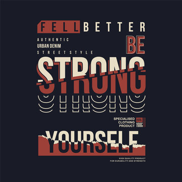 Fell Better Be Strong, Lettering Typography Vector, Abstract Graphic, Illustration, For Print T Shirt 