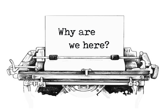 Why are we here? message typed on a vintage typewriter