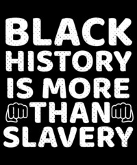 Black History is more than Slavery Tshirt 
Welcome to my Design,
I am a specialized t-shirt Designer.

Description : 
✔ 100% Copy Right Free
✔ Trending Follow T-shirt Design. 
✔ 300 dpi regulation Sou