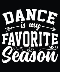 DANCE IS MY FAVORITE SEASON T-SHIRT DESIGN
Welcome to my Design,
I am a specialized t-shirt Designer.

Description : 
✔ 100% Copy Right Free
✔ Trending Follow T-shirt Design. 
✔ 300 dpi regulation Sou