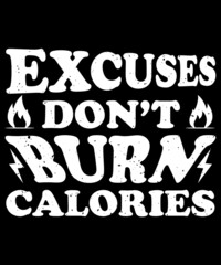 Excuses Don't Burn Calories T-shirt Design
Welcome to my Design,
I am a specialized t-shirt Designer.

Description : 
✔ 100% Copy Right Free
✔ Trending Follow T-shirt Design. 
✔ 300 dpi regulation Sou