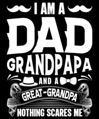 i am a dad grandpapa and a great-grandpa nothing scares me t-shirt design
Welcome to my Design,
I am a specialized t-shirt Designer.

Description : 
✔ 100% Copy Right Free
✔ Trending Follow T-shirt De