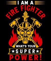 I AM A FIRE FIGHTER WHAT'S YOUR SUPER POWER 
Welcome to my Design,
I am a specialized t-shirt Designer.

Description : 
✔ 100% Copy Right Free
✔ Trending Follow T-shirt Design. 
✔ 300 dpi regulation S