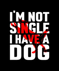 I AM A SINGLE I HAVE A DOG
