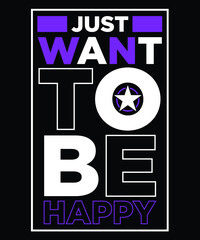 JUST WANT TO BE HAPPY T-SHIRT DESIGN01
Welcome to my Design,
I am a specialized t-shirt Designer.

Description : 
✔ 100% Copy Right Free
✔ Trending Follow T-shirt Design. 
✔ 300 dpi regulation Source 