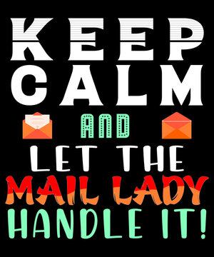 keep calm and let the mail lady hadle it! t-shirt design
Welcome to my Design,
I am a specialized t-shirt Designer.

Description : 
✔ 100% Copy Right Free
✔ Trending Follow T-shirt Design. 
✔ 300 dpi 