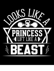 LOOKS LIKE A PRINCESS LIFT LIKE A BEAST TSHIRT
Welcome to my Design,
I am a specialized t-shirt Designer.

Description : 
✔ 100% Copy Right Free
✔ Trending Follow T-shirt Design. 
✔ 300 dpi regulation