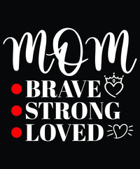 MOM BRAVE STRONG LOVED T-SHIRT DESIGN
Welcome to my Design,
I am a specialized t-shirt Designer.

Description : 
✔ 100% Copy Right Free
✔ Trending Follow T-shirt Design. 
✔ 300 dpi regulation Source f