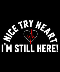NICE TRY HEART I'M STILL HERE TSHIRT DESIGN
Welcome to my Design,
I am a specialized t-shirt Designer.

Description : 
✔ 100% Copy Right Free
✔ Trending Follow T-shirt Design. 
✔ 300 dpi regulation So
