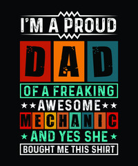 Fathers day t-shirt design. Quote I am proud DAD of a freaking awesome Mechanic and yes she bought me this shirt.