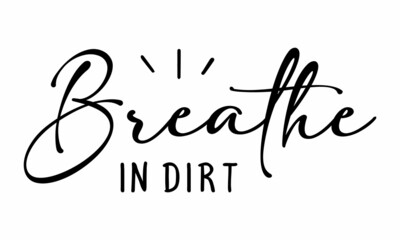 Breathe in dirt SVG Design.