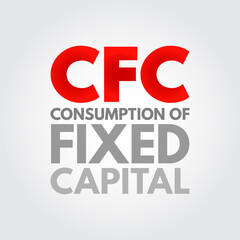 CFC Consumption of Fixed Capital - decline in value of fixed assets owned, acronym text concept background