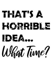 Thats a horrible Idea 