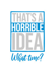 Thats a horrible Idea 