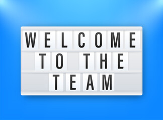 Welcome to the team written on lightbox. Advertising sign.