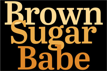 Brown Sugar Babe T-Shirt, Black Girl Magic, Melanin Shirt, Melanin Poppin, Melanin Designs