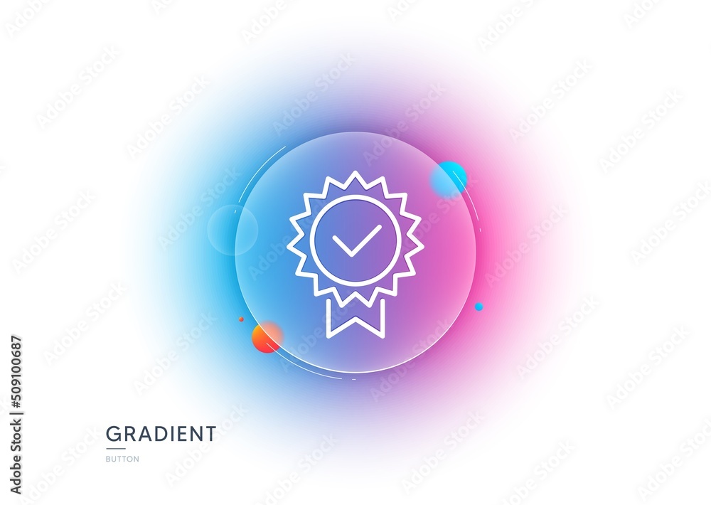 Poster certificate line icon. gradient blur button with glassmorphism. verified award sign. accepted or con