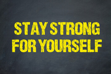 Stay strong for yourself