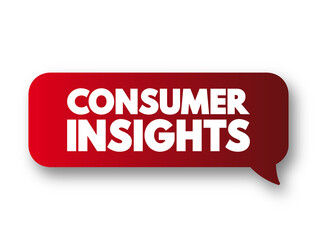 Consumer insights - interpretation of trends in human behaviors which aims to increase the effectiveness of a product or service for the consumer, text concept message bubble