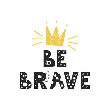 Be brave hand lettering in doodle style with a crown on white background, vector illustration