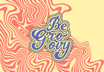 Vector Poster in Retro 70s Style. Be Groovy - Banner with Abstract Wavy Background