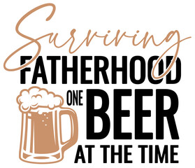 Surviving Fatherhood one beer at the time, Funny father's day graphic